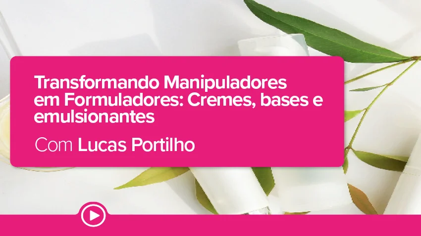 Transformando Manipuladores em Formuladores: Cremes, bases e emulsionantes